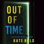 Out of Time (A Dylan First FBI Suspense ThrillerBook Three) Digitally narrated using a synthesized voice, Kate Bold