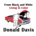 From Black and White to Living in Color, Donald Davis