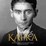 Franz Kafka: The Life and Legacy of One of the 20th Century's Most Influential Writers, Charles River Editors