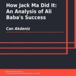 How Jack Ma Did It: An Analysis of Ali Baba's Success, Can Akdeniz