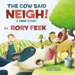 The Cow Said Neigh! A Farm Story, Rory Feek