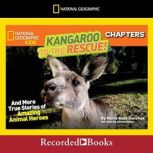 National Geographic Kids Chapters: Kangaroo to the Rescue! And More True Stories of Amazing Animal Heroes