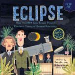 Eclipse How the 1919 Solar Eclipse Proved Einsteins Theory of General Relativity, Darcy Pattison