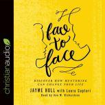 Face to Face Discover How Mentoring Can Change Your Life, Jayme Hull