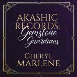 Akashic Records: Gemstone Guardians Healing Messages to Overcome Fear, Navigate Change, and Choose the Evolution of Your Personal Power, Cheryl Marlene