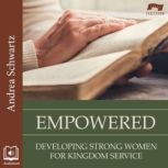 Empowered Developing Strong Women for Kingdom Service, Andrea Schwartz