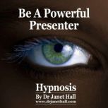 Be A Powerful Presenter, Dr. Janet Hall