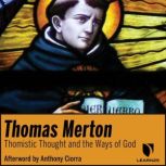 Thomas Merton on Thomistic Thought and the Ways of God, Thomas Merton