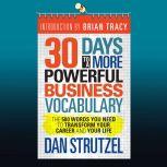 30 Days to a More Powerful Business Vocabulary The 500 Words You Need to Transform Your Career and Your Life, Dan Strutzel