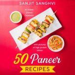 50 Paneer Recipes An Indian Cheese Cookbook with pictures of high protein dishes, Sanjit Sanghvi