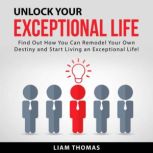 Unlock Your Exceptional Life, Liam Thomas