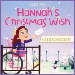 Hannah's Christmas Wish - based on a true story An inspiring Christmas story full of hope and compassion, Alex Pin