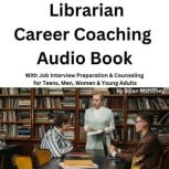 Librarian Career Coaching Audio Book With Job Interview Preparation & Counseling for Teens, Men, Women & Young Adults, Brian Mahoney