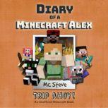Diary Of A Minecraft Alex Book 6 - Trip Ahoy! An Unofficial Minecraft Book, MC Steve