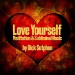 Love Yourself Meditation & Sublininal Music, Dick Sutphen