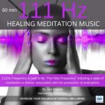 Healing Meditation Music 111Hz 60 minutes INCREASE YOUR FEELINGS OF OVERALL WELL-BEING, Jack Watson