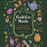 Goblin Mode How to Get Cozy, Embrace Imperfection, and Thrive in the Muck, McKayla Coyle