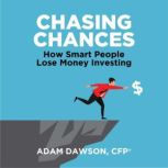 Chasing Chances How Smart People Lose Money Investing, Adam Dawson