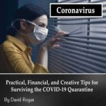 Coronavirus Practical, Financial, and Creative Tips for Surviving the COVID-19 Quarantine, David Rogue