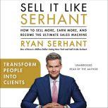 Transform People into Clients Sales Hooks from Sell It Like Serhant with Exclusive Audio Content, Ryan Serhant