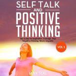 SELF TALK AND POSITIVE THINKING The Guide For Inspiration, Courage, Stop Negative Thinking, Neuro Linguistic Programming, Volume 1, Max Seal
