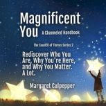 Magnificent You Rediscover Who You Are, Why You're Here, and Why You Matter. A Lot, Margaret Culpepper