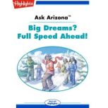 Ask Arizona: Big Dreams? Full Speed Ahead! Read with Highlights, Lissa Rovetch