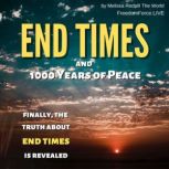 End Times and 1000 Years of Peace Finally, the Truth about End Times is Revealed, Melissa Redpill The World