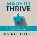 Made to Thrive The Five Roles to Evolve Beyond Your Leadership Comfort Zone, Brad Giles