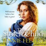 The Stolen Child The most heartwrenching and heartwarming saga you'll read this year, Jennie Felton