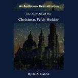 The Miracle of the Christmas WIsh Holder, Rick Cabral