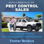 Fundamentals of Pest Control Sales Strategies from a Pest Management Professional, Foster Brusca