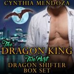 Dragon King 2 Part Dragon Shifter Box Set Paranormal Fantasy Shifter Romance, Cynthia Mendoza