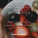 Effortless Weight Loss Fasting With Fast Metabolism Beginners Guide To Golden Fasting  Introduction To Intermittent Fasting 8:16 Diet &5:2 Fasting