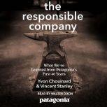 The Responsible Company What We've Learned From Patagonia's First 40 Years, Yvon Chouinard