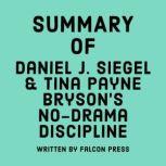 Summary of Daniel J. Siegel & Tina Payne Bryson's No-Drama Discipline, Falcon Press