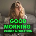 Good Morning Guided Meditation, Calmy Voices