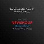 Two  Views On The Future Of American Policing, PBS NewsHour