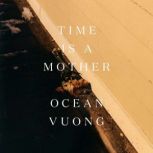 Time Is a Mother, Ocean Vuong