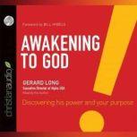 Awakening to God Discovering His Power and Your Purpose, Gerard Long