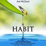 Habit: The Top 100 Best Habits: How To Make A Positive Habit Permanent And How To Break Bad Habits , Ace McCloud