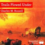 Trails Plowed Under, Charles M. Russell