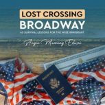 Lost Crossing BroadWay: 40 Survival Lessons for the Wise Immigrant