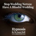Stop Wedding Nerves Have a Blissful Wedding, Dr. Janet Hall