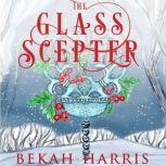The Glass Scepter, Bekah Harris