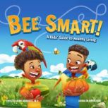 B.E.E.  S.M.A.R.T. A Kids' Guide to Healthy Living, Dr. Crystal Kirk-Auguste