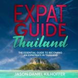 Expat Guide: Thailand The essential guide to becoming an expatriate in Thailand