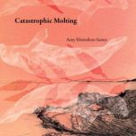 Catastrophic Molting, Amy Shimshon-Santo