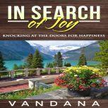 In Search of Joy Knocking at the Doors for Happiness, Vandana