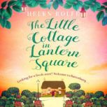 The Little Cottage in Lantern Square The complete Lantern Square story, Helen Rolfe
